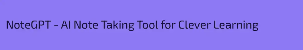 NoteGPT - AI Note Taking Tool for Clever Learning